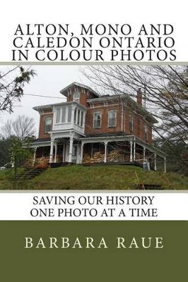 Cover of Alton, Mono and Caledon Ontario in Colour Photos