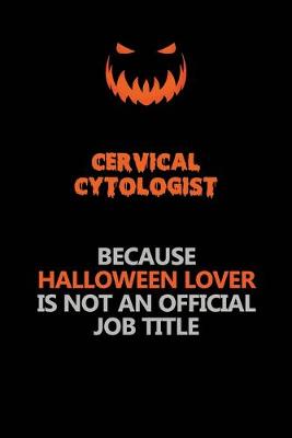 Book cover for Cervical Cytologist Because Halloween Lover Is Not An Official Job Title