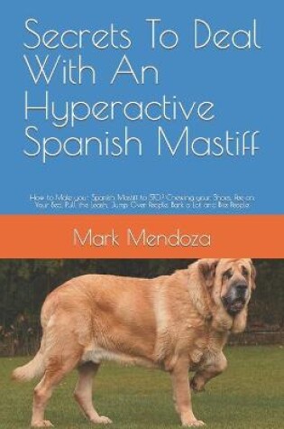 Cover of Secrets To Deal With An Hyperactive Spanish Mastiff