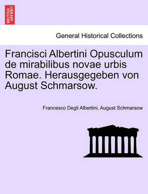 Book cover for Francisci Albertini Opusculum de Mirabilibus Novae Urbis Romae. Herausgegeben Von August Schmarsow.