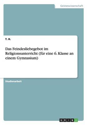 Book cover for Das Feindesliebegebot im Religionsunterricht (fur eine 6. Klasse an einem Gymnasium)