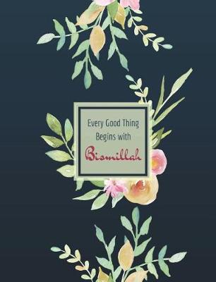 Book cover for Every Good Thing Begins with Bismillah