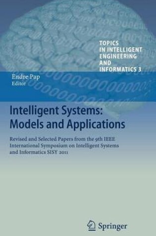 Cover of Intelligent Systems: Models and Applications: Revised and Selected Papers from the 9th IEEE International Symposium on Intelligent Systems and Informatics Sisy 2011