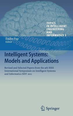 Book cover for Intelligent Systems: Models and Applications: Revised and Selected Papers from the 9th IEEE International Symposium on Intelligent Systems and Informatics Sisy 2011