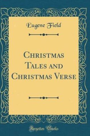 Cover of Christmas Tales and Christmas Verse (Classic Reprint)