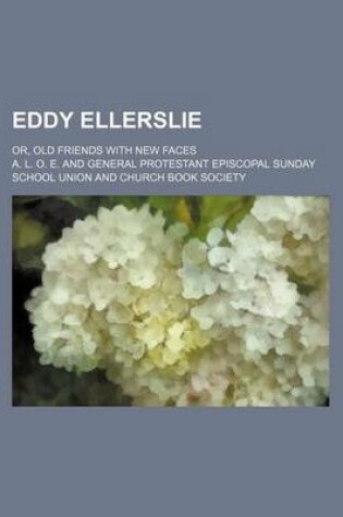 Cover of Eddy Ellerslie; Or, Old Friends with New Faces