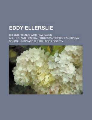 Book cover for Eddy Ellerslie; Or, Old Friends with New Faces