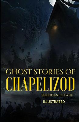 Book cover for Ghost Stories of Chapelizod ILLUSTRATED