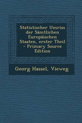 Cover of Statistischer Umriss Der Samtlichen Europaischen Staaten, Erster Theil
