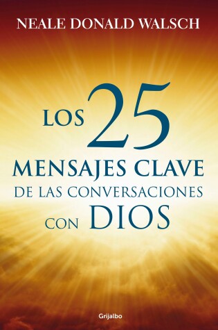 Cover of 25 mensajes claves de las conversaciones / What God Said: The 25 Core Messages of Conversations with God That Will Change Your Life and the World