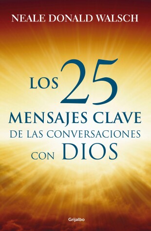 Book cover for 25 mensajes claves de las conversaciones / What God Said: The 25 Core Messages of Conversations with God That Will Change Your Life and the World