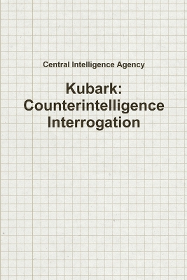 Book cover for Kubark: Counterintelligence Interrogation