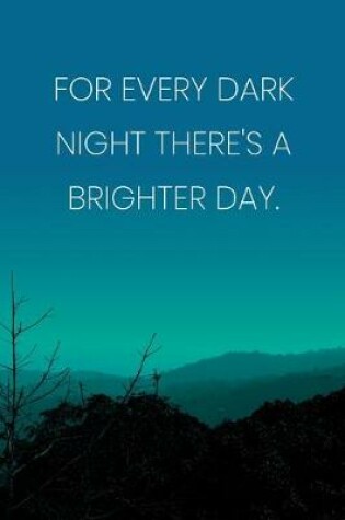 Cover of Inspirational Quote Notebook - 'For Every Dark Night There's A Brighter Day.' - Inspirational Journal to Write in - Inspirational Quote Diary