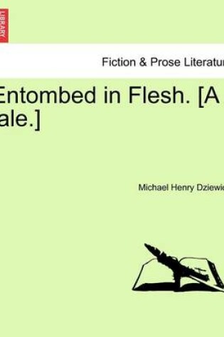 Cover of Entombed in Flesh. [A Tale.]