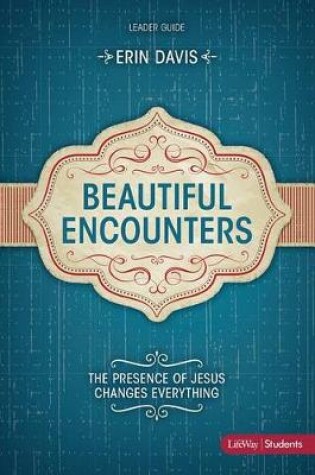 Cover of Beautiful Encounters: The Presence of Jesus Changes Everythi