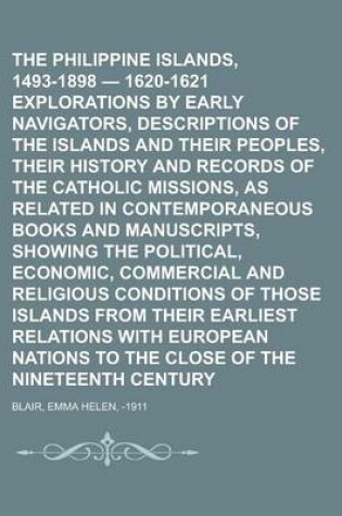 Cover of The Philippine Islands, 1493-1898 - 1620-1621 Explorations by Early Navigators, Descriptions of the Islands and Their Peoples, Their History and Recor