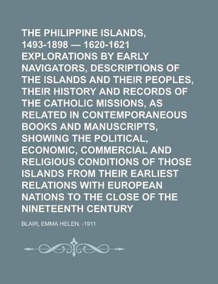 Book cover for The Philippine Islands, 1493-1898 - 1620-1621 Explorations by Early Navigators, Descriptions of the Islands and Their Peoples, Their History and Recor