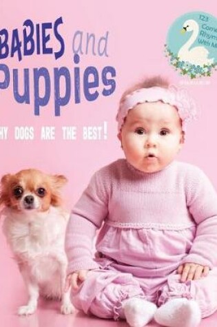 Cover of Babies and Puppies - Why Dogs Are The Best!