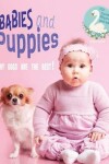 Book cover for Babies and Puppies - Why Dogs Are The Best!