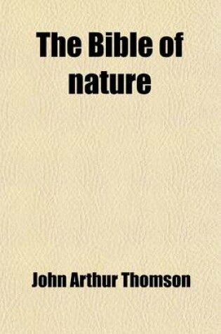 Cover of The Bible of Nature (Volume 4); Five Lectures Delivered Before Lake Forest College on the Foundation of the Late William Bross