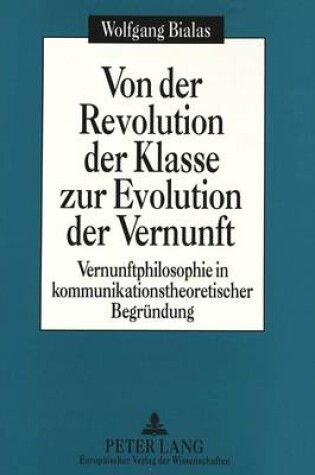 Cover of Von Der Revolution Der Klasse Zur Evolution Der Vernunft