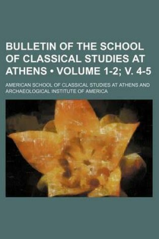 Cover of Bulletin of the School of Classical Studies at Athens (Volume 1-2; V. 4-5)