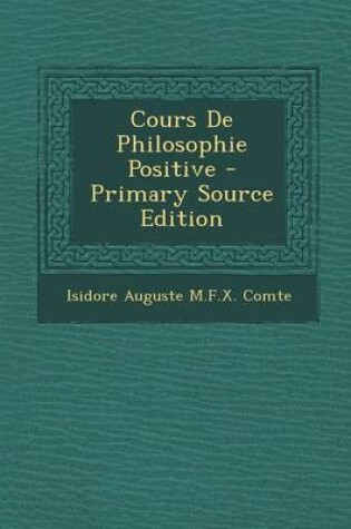 Cover of Cours de Philosophie Positive - Primary Source Edition