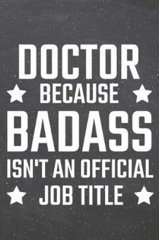 Cover of Doctor because Badass isn't an official Job Title