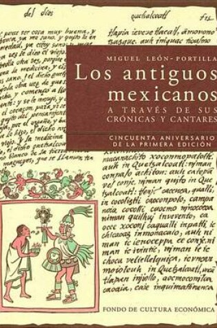 Cover of Los Antiguos Mexicanos a Traves de Sus Cronicas y Cantares