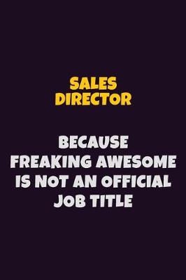 Book cover for Sales Director, Because Freaking Awesome Is Not An Official Job Title