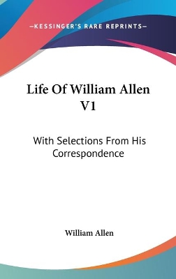 Book cover for Life Of William Allen V1