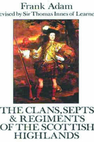 Cover of The Clans, Septs and Regiments of the Scottish Highlands