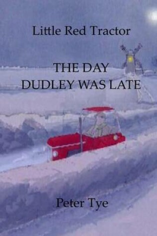 Cover of Little Red Tractor - The Day Dudley was Late