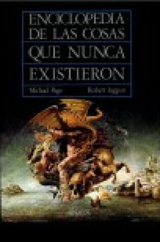 Cover of Enciclopedia de Las Cosas Que Nunca Existieron