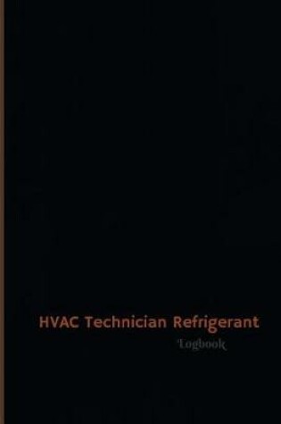Cover of HVAC Technician Refrigerant Log (Logbook, Journal - 120 pages, 6 x 9 inches)