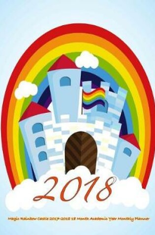 Cover of 2018- Magic Rainbow Castle 2017-2018 18 Month Academic Year Monthly Planner