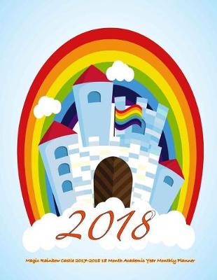 Book cover for 2018- Magic Rainbow Castle 2017-2018 18 Month Academic Year Monthly Planner