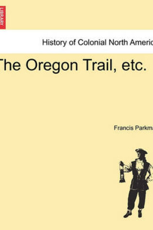 Cover of The Oregon Trail, Etc.