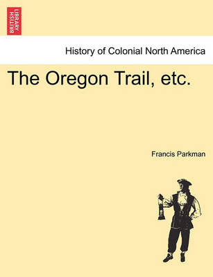 Book cover for The Oregon Trail, Etc.