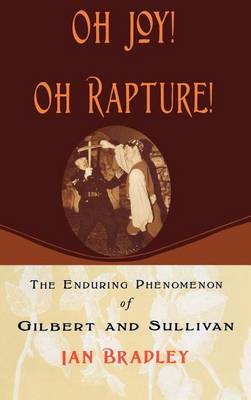 Book cover for Oh Joy! Oh Rapture!: The Enduring Phenomenon of Gilbert and Sullivan