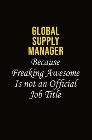 Cover of Global Supply Manager Because Freaking Asweome Is Not An Official Job Title