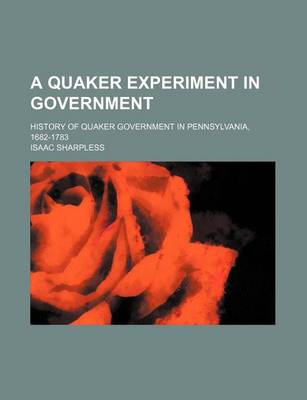 Book cover for A Quaker Experiment in Government; History of Quaker Government in Pennsylvania, 1682-1783