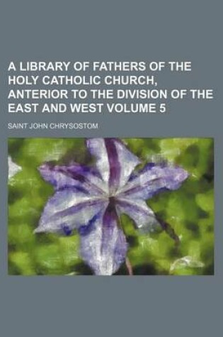 Cover of A Library of Fathers of the Holy Catholic Church, Anterior to the Division of the East and West Volume 5