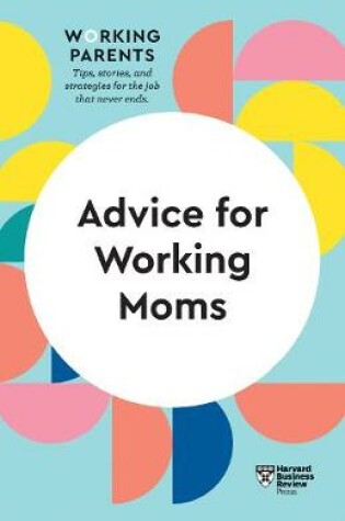 Cover of Advice for Working Moms (HBR Working Parents Series)