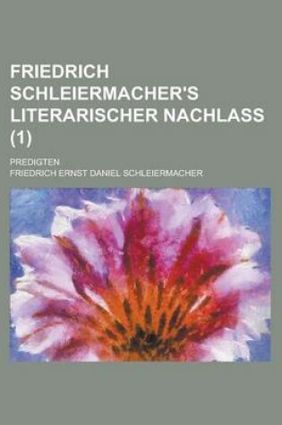 Cover of Friedrich Schleiermacher's Literarischer Nachlass; Predigten (1)