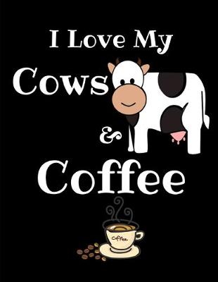 Book cover for I Love My Cows And Coffee Journal Notebook