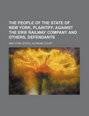 Book cover for The People of the State of New York, Plaintiff, Against the Erie Railway Company and Others, Defendants