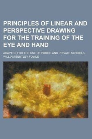 Cover of Principles of Linear and Perspective Drawing for the Training of the Eye and Hand; Adapted for the Use of Public and Private Schools