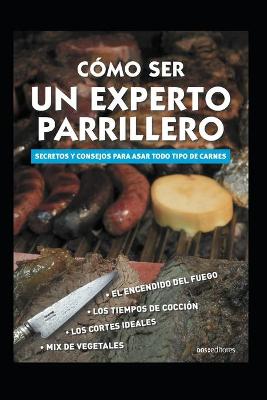 Book cover for Como Ser Un Experto Parrillero