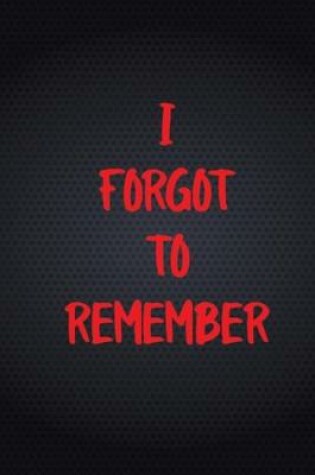 Cover of I Forgot to Remember